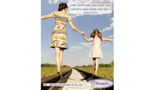 «Ne confondez pas avoir une
carrière avec avoir une vie »
Hillary Clinton
#15 Maintenir un équilibre de vie sain
 