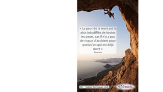 « La peur de la mort est la
plus injustifiée de toutes
les peurs, car il n'y a pas
de risque d'accident pour
quelqu'un qui est déjà
mort »
Einstein
#24 Evaluer les risques réels
 