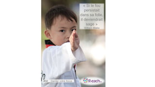 « Si le fou
persistait
dans sa folie,
il deviendrait
sage »
William Blake
#32 Garder votre focus
 