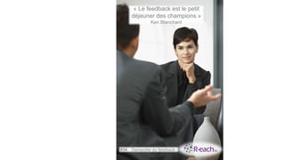« Le feedback est le petit
déjeuner des champions »
Ken Blanchard
#34 Demander du feedback
 