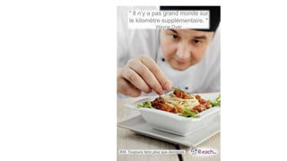 " Il n’y a pas grand monde sur
le kilomètre supplémentaire. "
Wayne Dyer
#36 Toujours faire plus que demandé
 