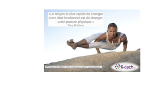 «Le moyen le plus rapide de changer
votre état émotionnel est de changer
votre posture physique »
Tony Robbins
#Principe 46 Utiliser votre corps pour gérer vos émotions
 