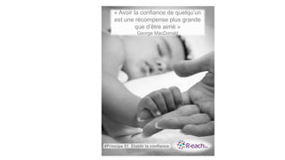 « Avoir la confiance de quelqu’un
est une récompense plus grande
que d’être aimé »
George MacDonald
#Principe 51 Etablir la confiance
 