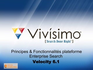 Principes & Fonctionnalités   plateforme Enterprise Search   Velocity 6.1   