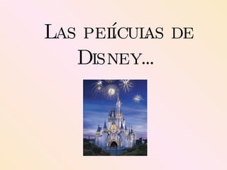 Las películas de Disney… 