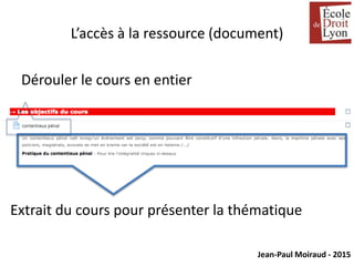 Jean-Paul Moiraud - 2015
L’accès à la ressource (document)
Extrait du cours pour présenter la thématique
Dérouler le cours en entier
 