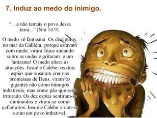 7. Induz ao medo do inimigo.
 