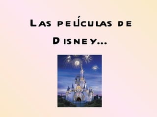 Las películas de Disney… 