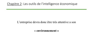 Chapitre 2: Les outils de l’intelligence économique
L’entreprise devra donc être très attentive a son
« environnement »
 