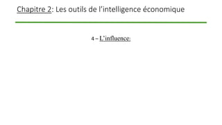 Chapitre 2: Les outils de l’intelligence économique
4 – L’influence:
 