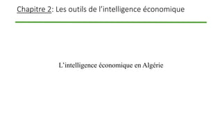 Chapitre 2: Les outils de l’intelligence économique
L’intelligence économique en Algérie
 