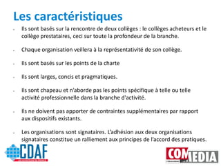 Les caractéristiques
•

Ils sont basés sur la rencontre de deux collèges : le collèges acheteurs et le
collège prestataire...
