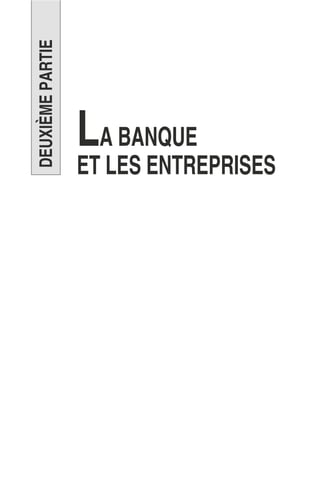 DEUXIÈMEPARTIE
LA BANQUE
ET LES ENTREPRISES
 