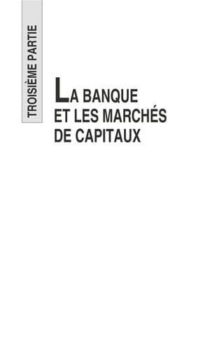 TROISIÈMEPARTIE
LA BANQUE
ET LES MARCHÉS
DE CAPITAUX
 