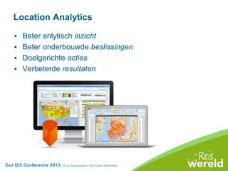 Location Analytics
 Beter anlytisch inzicht
 Beter onderbouwde beslissingen
 Doelgerichte acties
 Verbeterde resultaten
 
