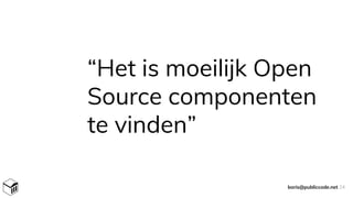 “Het is moeilijk Open
Source componenten
te vinden”
boris@publiccode.net 24
 