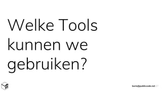Welke Tools
kunnen we
gebruiken?
boris@publiccode.net 27
 