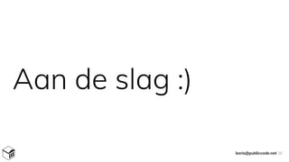 Aan de slag :)
boris@publiccode.net 36
 