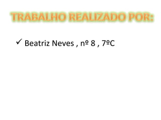 Beatriz Neves , nº 8 , 7ºC 