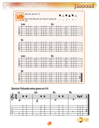 79
Pista de Jam No. 12
T
A
B
0
1
2
2
0
X
0
1
2
2
0
X
0
1
2
2
0
X
0
1
2
2
0
X
0
1
2
2
0
X
0
1
2
2
0
X
0
1
2
2
0
X
0
1
2
2
0
X
0
1
0
2
3
X
0
1
0
2
3
X
0
1
0
2
3
X
0
1
0
2
3
X
0
1
0
2
3
X
0
1
0
2
3
X
0
1
0
2
3
X
0
1
0
2
3
X
T
A
B
2
3
2
0
X
X
2
3
2
0
X
X
2
3
2
0
X
X
2
3
2
0
X
X
2
3
2
0
X
X
2
3
2
0
X
X
2
3
2
0
X
X
2
3
2
0
X
X
2
3
2
0
X
X
2
3
2
0
X
X
2
3
2
0
X
X
2
3
2
0
X
X
2
3
2
0
X
X
2
3
2
0
X
X
2
3
2
0
X
X
2
3
2
0
X
X
T
A
B
0
1
2
2
0
X
0
1
2
2
0
X
0
1
2
2
0
X
0
1
2
2
0
X
0
1
2
2
0
X
0
1
2
2
0
X
0
1
2
2
0
X
0
1
2
2
0
X
0
1
0
2
3
X
0
1
0
2
3
X
0
1
0
2
3
X
0
1
0
2
3
X
0
1
0
2
3
X
0
1
0
2
3
X
0
1
0
2
3
X
0
1
0
2
3
X
T
A
B
2
3
2
0
X
X
2
3
2
0
X
X
2
3
2
0
X
X
2
3
2
0
X
X
2
3
2
0
X
X
2
3
2
0
X
X
2
3
2
0
X
X
2
3
2
0
X
X
2
3
2
0
X
X
2
3
2
0
X
X
2
3
2
0
X
X
2
3
2
0
X
X
2
3
2
0
X
X
2
3
2
0
X
X
2
3
2
0
X
X
2
3
2
0
X
X
1 + 2 + 3 +
Nota: Esta Pista de Jam está en tiempo de
3/4.
Lam Do
Re
Ejercicio: Pulsando notas graves en 3/4

T
A
B
La Sol Do Re
   
0
0
2
2
2
0
X
0
2
2
2
0
X 3
3
0
0
0
2
3
3
0
0
0
2
3
3
0
1
0
2
3
X
0
1
0
2
3
X
0
2
3
2
0
X
X
2
3
2
0
X
X
2
3
2
0
X
X
46
43
Lam Do
Re
 