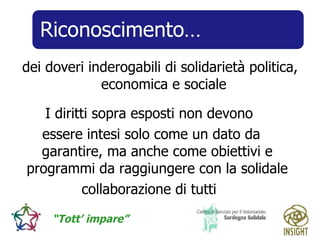 dei doveri inderogabili di solidarietà politica, economica e sociale  I diritti sopra esposti non devono  essere intesi solo come un dato da garantire, ma anche come obiettivi e programmi da raggiungere con la solidale  collaborazione di tutti  