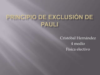Principio de exclusión de Pauli Cristóbal Hernández 4 medio Física electivo  