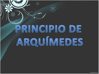 PRINCIPIO DE  ARQUÍMEDES 
