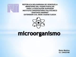 REPÚBLICA BOLIVARIANA DE VENEZUELA
MINISTERIO DEL PODER POPULAR
PARA LA EDUCACIÓN SUPERIOR
INSTITUTO UNIVERSITARIO POLITÉCNICO
“SANTIAGO MARIÑO”
EXTENSIÓN COL-SEDE CIUDAD OJEDA
Reizo Medina
C.I: 24432180
 