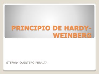 PRINCIPIO DE HARDY-
WEINBERG
STEFANY QUINTERO PERALTA
 