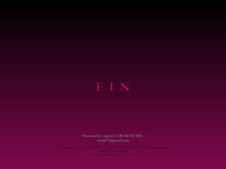 FF II NN 
PPrreesseennttaacciióónn oorriiggiinnaall: CCAARRAAMMAANNCCHHEELL 
mmaannddoo7744@@ggmmaaiill..ccoomm 
RReeeeddiicciióónn , ccoonncceeppttoo yy ccoommpplleemmeennttoo ffoottooggrrááffiiccoo ccoonn iimmáággeenneess ddee lliibbrree aacccceessoo eenn iinntteerrnneett 
ccoorrtteessííaa ddee CCaarrllooss RRaannggeell 
SSaannttiiaaggoo ddee QQuueerrééttaarroo, MMeexx.. NNoovv..22000077 
