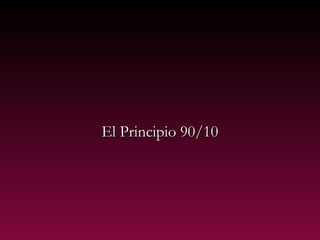 El Principio 90/10El Principio 90/10
 