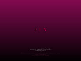 F  I  N Presentación original: CARAMANCHEL [email_address] Reedición , concepto y complemento fotográfico con imágenes de libre acceso en internet cortesía de Carlos Rangel Santiago de Querétaro, Mex. Nov.2007 