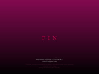 F  I  N Presentación original: CARAMANCHEL [email_address] Reedición , concepto y complemento fotográfico con imágenes de libre acceso en internet cortesía de Carlos Rangel Santiago de Querétaro, Mex. Nov.2007 