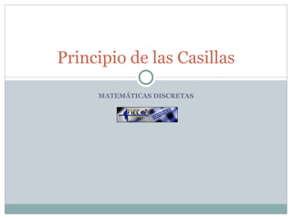 MATEMÁTICAS DISCRETAS Principio de las Casillas 