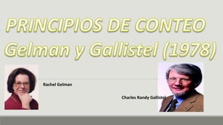 Charles Randy Gallistel
Rachel Gelman
 