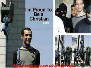 Pastor enforcado por não negar Jesus
 