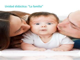 Unidad didáctica: “La familia”
 