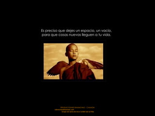 PRODUCCIONES RAKIMCHILE – CANADA rakimchile@hotmail.com  Sirope de Savia de Arce la Miel de la Vida Es preciso que dejes un espacio, un vacío,  para que cosas nuevas lleguen a tu vida.  