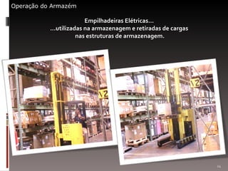 Empilhadeiras Elétricas...  ...utilizadas na armazenagem e retiradas de cargas  nas estruturas de armazenagem. Operação do Armazém 