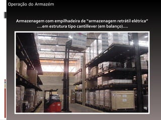 Armazenagem com empilhadeira de “armazenagem retrátil elétrica”  ....em estrutura tipo cantillever (em balanço).... Operação do Armazém 