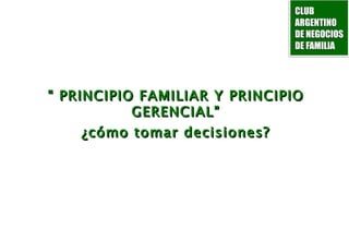 “  PRINCIPIO FAMILIAR Y PRINCIPIO GERENCIAL” ¿cómo tomar decisiones? 