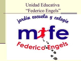Unidad Educativa
“Federico Engels”
 