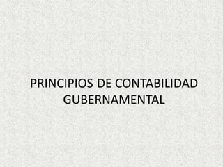 PRINCIPIOS	DE CONTABILIDAD GUBERNAMENTAL 