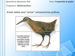 Desarrollo de Aplicaciones Web

Tema : Composición de página

Competencia : Diseña interfaces

Usar tablas para “armar” composiciones gráficas.

 