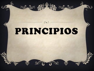 PRINCIPIOS
 