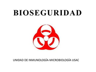 BIOSEGURIDAD
UNIDAD DE INMUNOLOGÍA-MICROBIOLOGÍA USAC
 