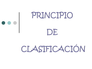 PRINCIPIO    DE  CLASIFICACIÓN 