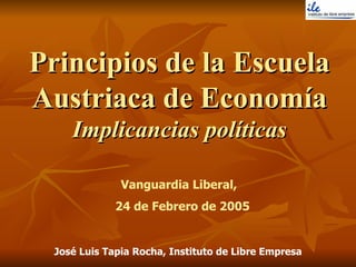 Principios de la Escuela Austriaca de Economía Implicancias políticas Vanguardia Liberal,  24 de Febrero de 2005 