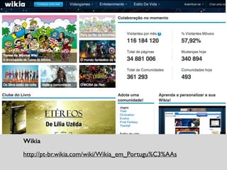 Twilight Time Capsule: fãs dos ﬁlmes podem enviar imagens e
compartilhar sua experiência com outros fãs.	

http://www.twilighttimecapsule.com/
Wikia	

http://pt-br.wikia.com/wiki/Wikia_em_Portugu%C3%AAs
 