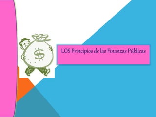 LOS Principios de las Finanzas Públicas
 